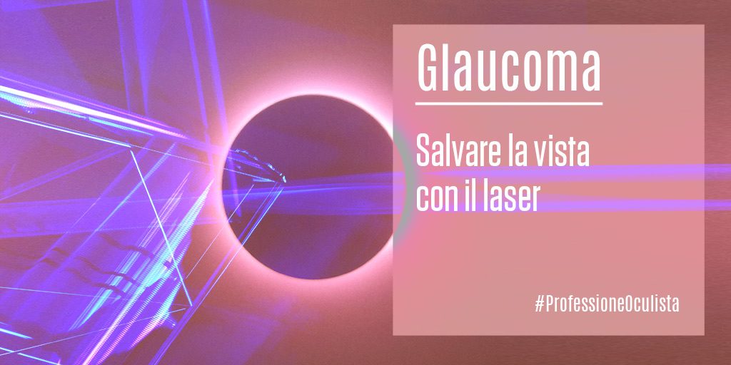 Glaucoma-salvare-la-vista-con-il-laser-Professione-Oculista-ECM-FAD-Medical-Evidence