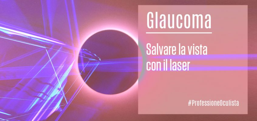 Glaucoma: salvare la vista con il laser