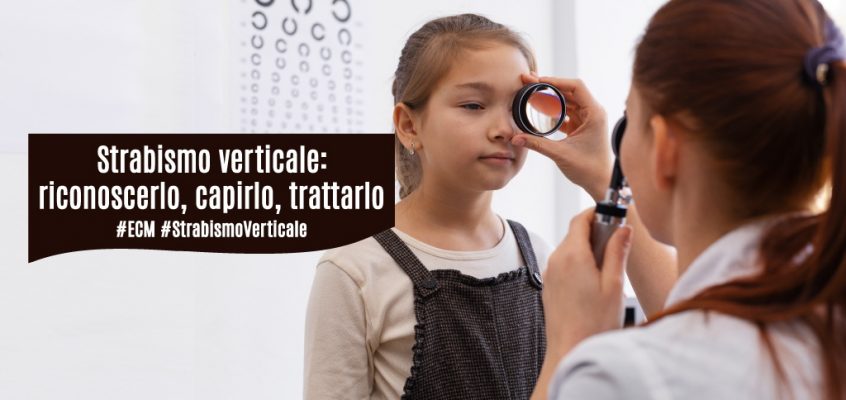 Strabismo verticale: riconoscerlo, capirlo, trattarlo