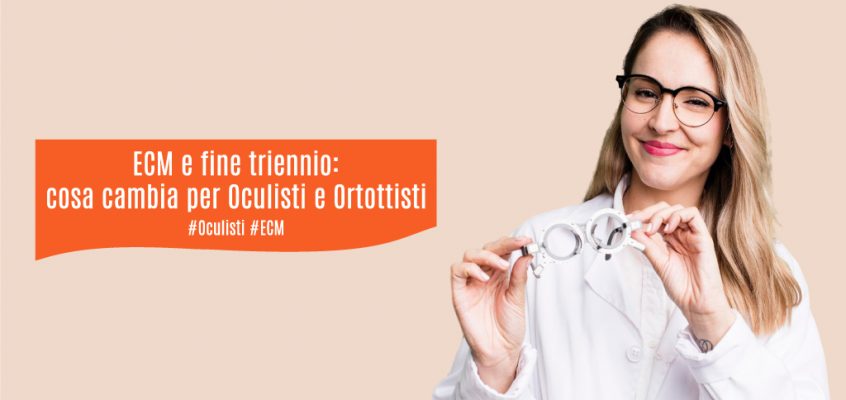 ECM e fine triennio: cosa cambia per Oculisti e Ortottisti